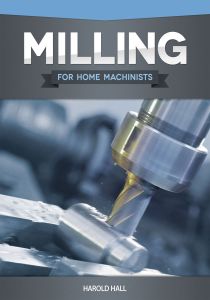 Milling for home Machinists For Home Machinists