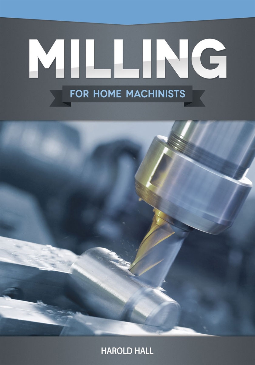 Image of Milling for home Machinists For Home Machinists
