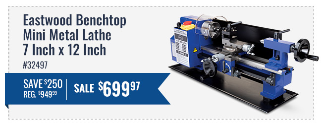 Eastwood Benchtop Mini Metal Lathe - 7 Inch x 12 Inch Part Number 32497 - Save $250, Regular $949.99 - Sale price $699.97