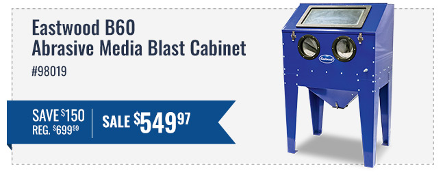Eastwood B60 Abrasive Media Blast Cabinet Part Number 98019 - Save $150, Regular $699.99 - Sale $549.97