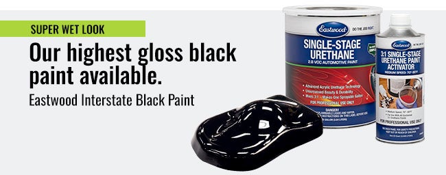 Super wet look. Our highest gloss black paint available. Eastwood Interstate Black Paint.