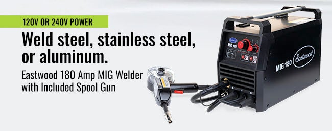 120V or 240V power. Weld steel, stainless steel, or aluminum. Eastwood 180 Amp MIG Welder with Included Spool Gun.