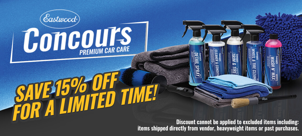 Eastwood Concours Premium Car Care - Save 15 Percent off for a limited time. - Discount cannot be applied to the excluded items including: items shipped directly from vendor, heavyweight items or past purchases.