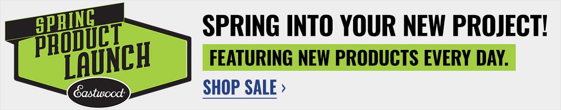 Eastwood's Spring Product Launch: Spring into your new project! Featuring new products every day. Click to shop the sale!